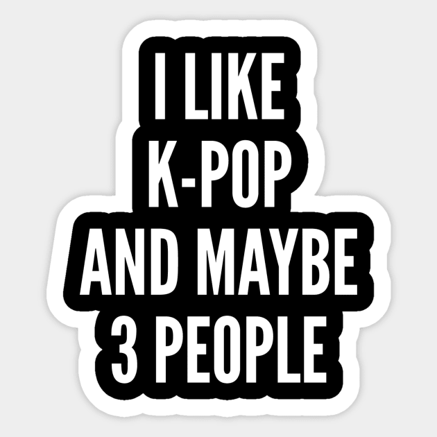 I like K-Pop and maybe 3 people Sticker by dennex85